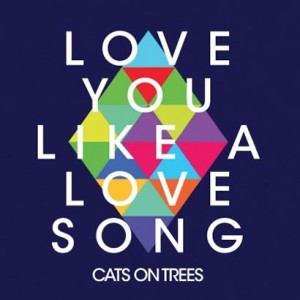 Love-You-Like-a-Love-Song-by-Cats-on-Trees