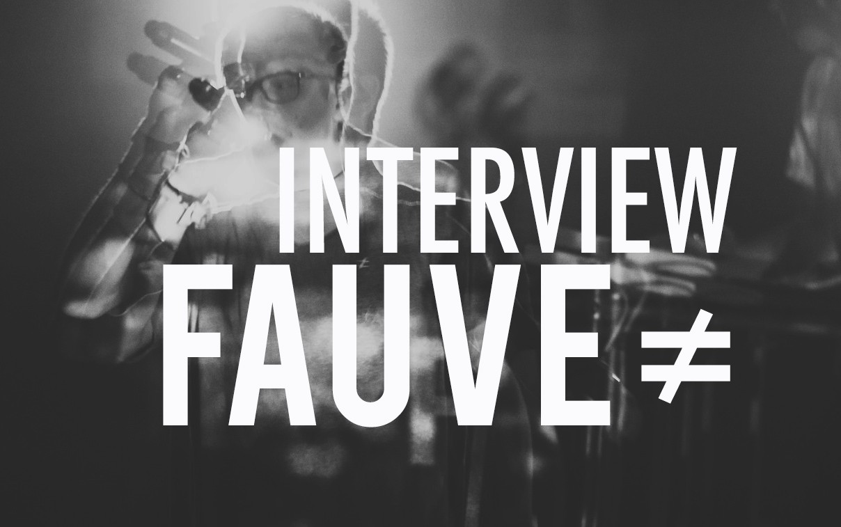 Fauve ≠ : l’interview