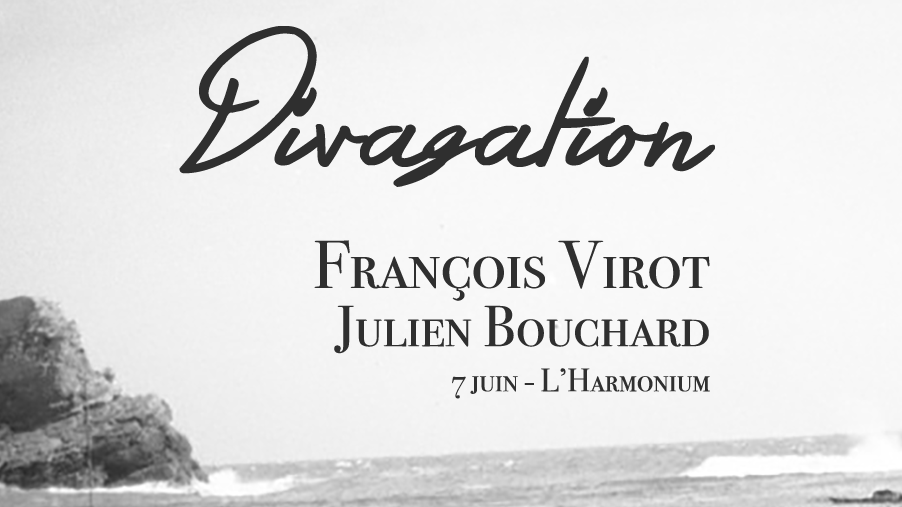 Divagation #5 – François Virot + Julien Bouchard